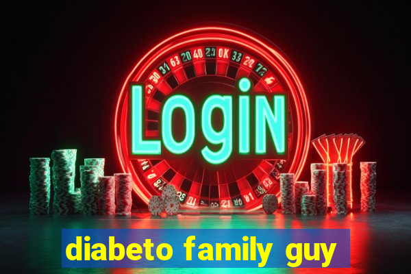 diabeto family guy